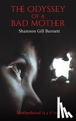 Burnett, Shannon Gill - The Odyssey of a Bad Mother