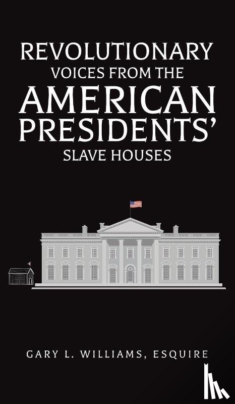 Williams, Esquire - Revolutionary Voices from the American Presidents' Slave Houses