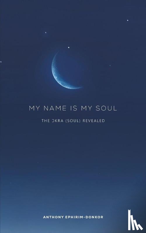 Ephirim-Donkor, Anthony - My Name Is My Soul