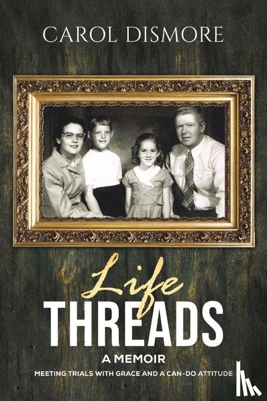 Dismore, Carol - Life Threads – A Memoir