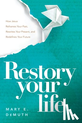 DeMuth, Mary E. - Restory Your Life
