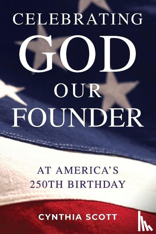 Scott, Cynthia - Celebrating GOD, Our FOUNDER at America's 250th Birthday