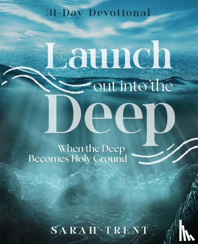 Trent, Sarah - Launch Out Into the Deep