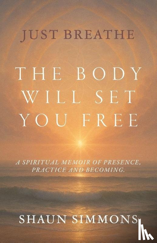 Simmons, Shaun - Just Breathe- The Body Will Set You Free