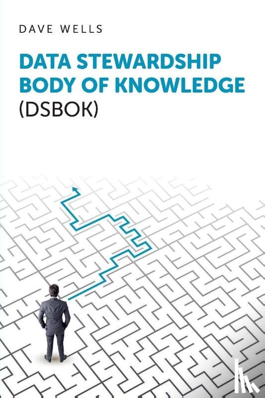 Wells, Dave - Data Stewardship Body of Knowledge (DSBOK)