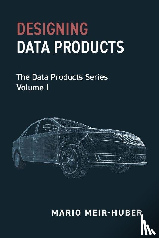 Meir-Huber, Mario - Designing Data Products