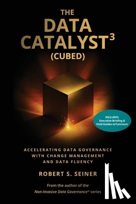 Seiner, Robert S. - The Data Catalyst³ (Cubed)