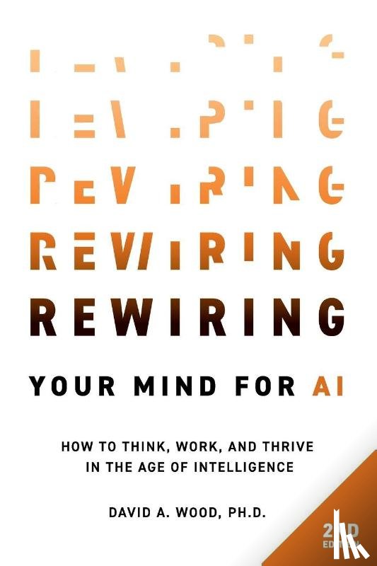 Wood, David A. - Rewiring Your Mind for AI, 2nd Edition