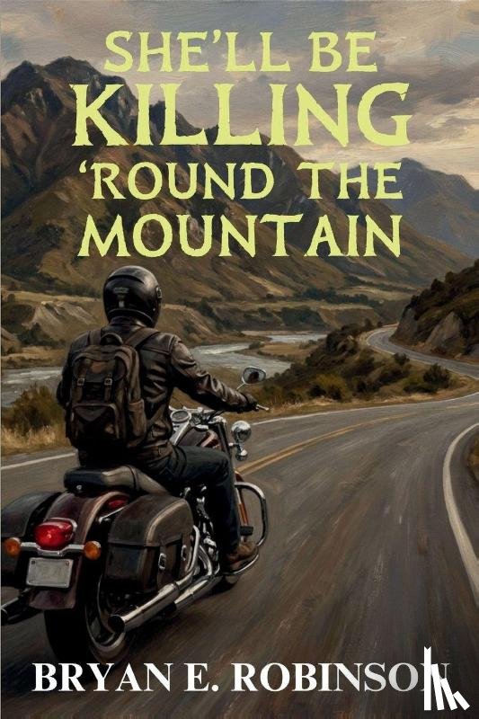 Robinson, Bryan E. - She'll Be KILLING 'Round the Mountain
