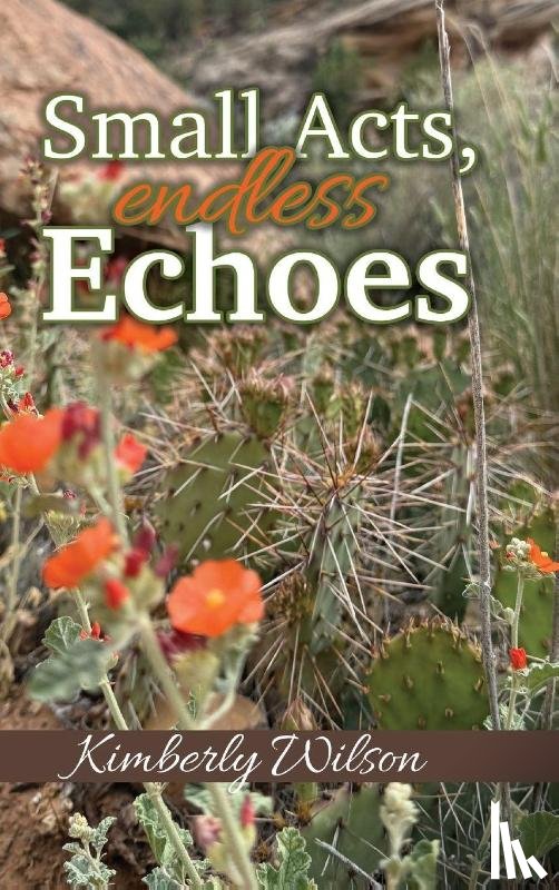 Wilson, Kimberly - Small Acts. Endless Echoes