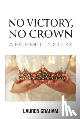 Graham, Lauren - No Victory, No Crown: A Redemption Story