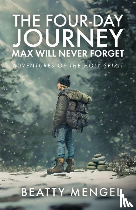 Mengel, Beatty - The Four-Day Journey Max Will Never Forget