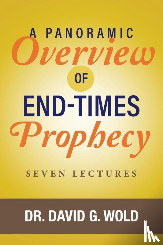 Wold, David - A Panoramic Overview of End Times Prophecy