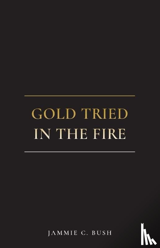 Bush, Jammie C. - Gold Tried In The Fire