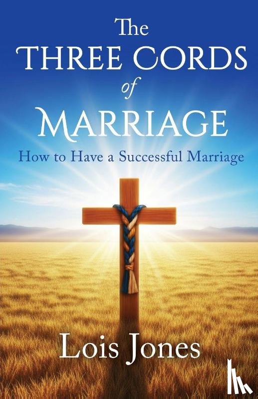 Jones, Lois - The Three Cords of Marriage
