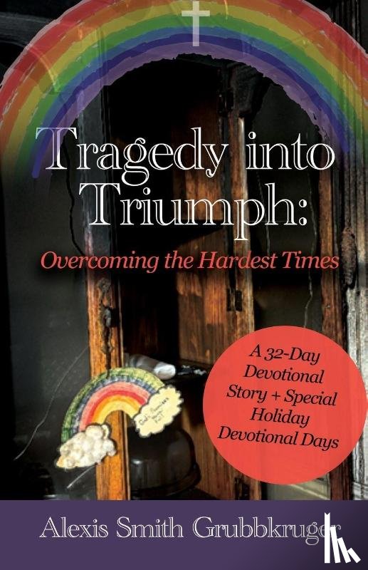 Smith Grubbkruger, Alexis - Tragedy into Triumph