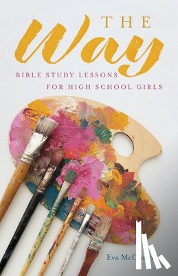 McConville, Eva - The Way: Bible Study Lessons for High School Girls