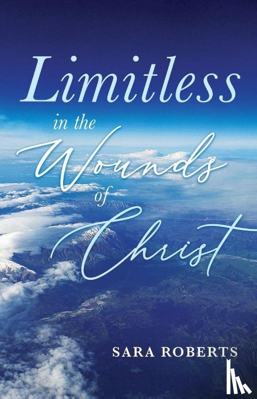 Roberts, Sara - Limitless in the Wounds of Christ