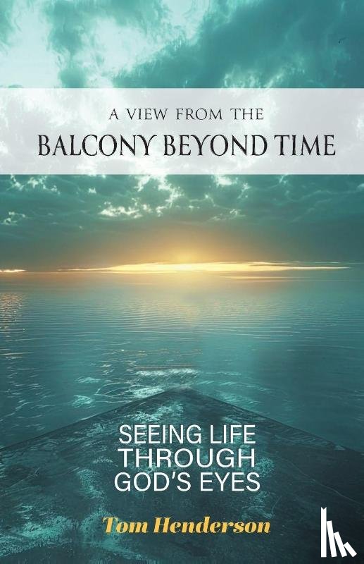 Henderson, Tom - A View From The Balcony Beyond Time