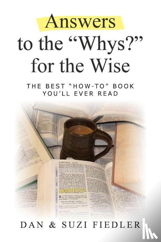 Fiedler, Suzi, Fiedler, Dan - Answers to the "Whys?" for the Wise