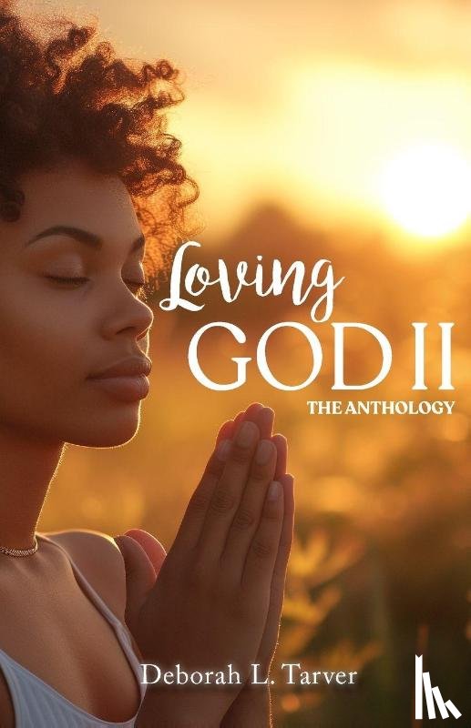 Tarver, Deborah L. - Loving God II the Anthology