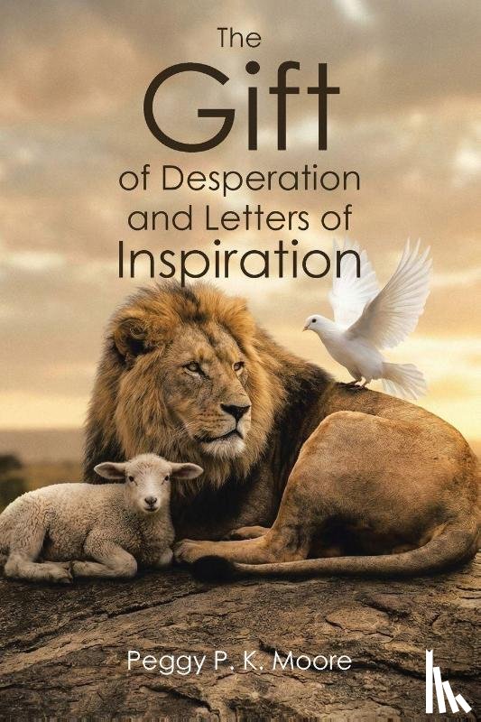 Moore, Peggy P. K. - The Gift of Desperation and Letters of Inspiration