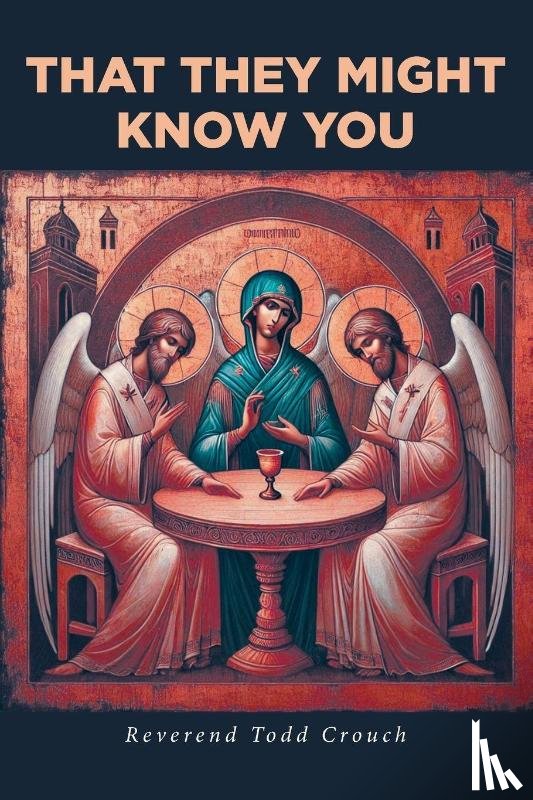Crouch, Reverend Todd - That They Might Know You