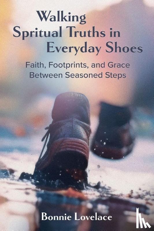 Lovelace, Bonnie - Walking Spiritual Truths in Everyday Shoes