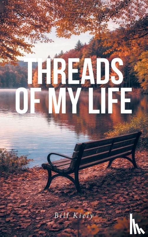 Kiely, Bill - Threads of My Life