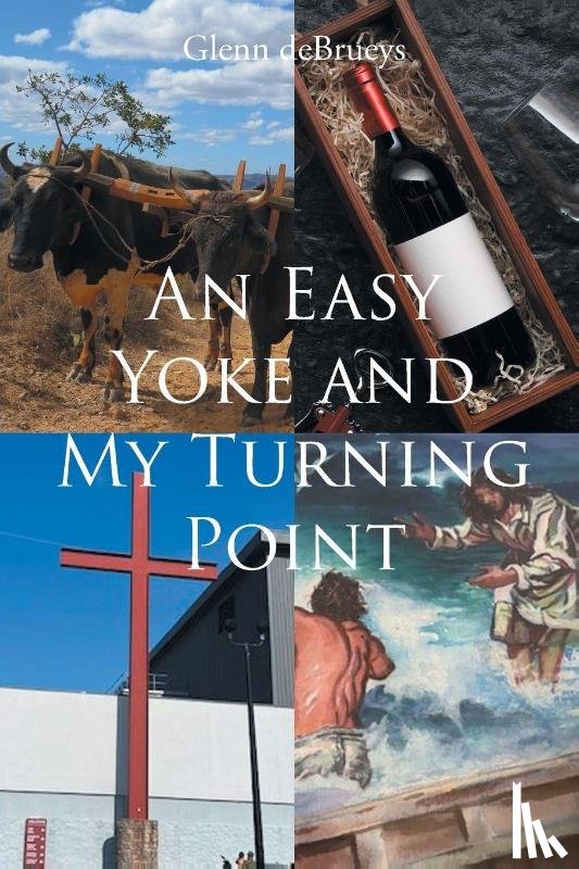 Debrueys, Glenn - An Easy Yoke and My Turning Point