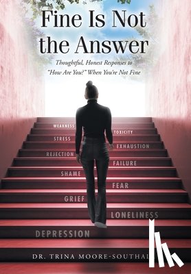 Moore-Southall, Trina - Fine Is Not the Answer: Thoughtful, Honest Responses to "How Are You?" When You're Not Fine