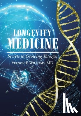Williams, Vernon F. - Longevity Medicine: Secrets to Growing Younger