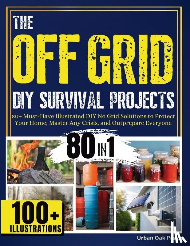 Urban Oak Press, Lee White, Corinne, Obriam, Randy - The OFF GRID DIY Survival Projects