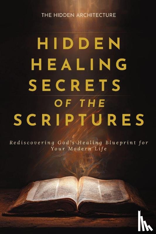 Architecture, The Hidden - Hidden Healing Secrets of the Scriptures