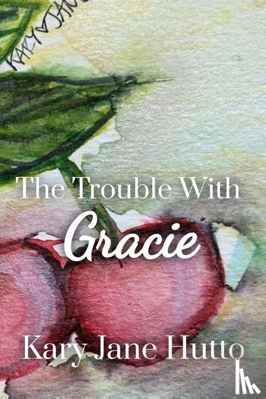 Hutto, Kary Jane - The Trouble With Gracie