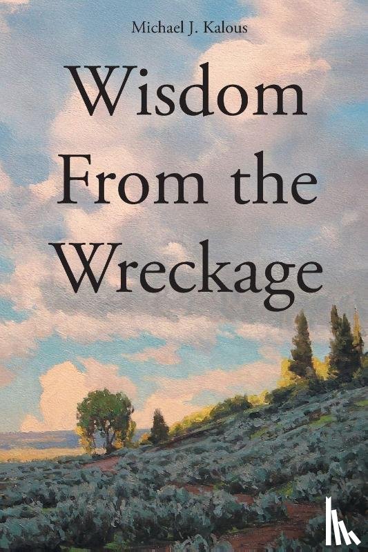 Kalous, Michael J. - Wisdom From the Wreckage