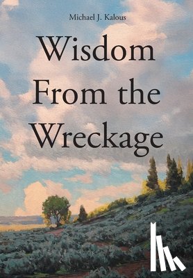 Kalous, Michael J. - Wisdom From the Wreckage
