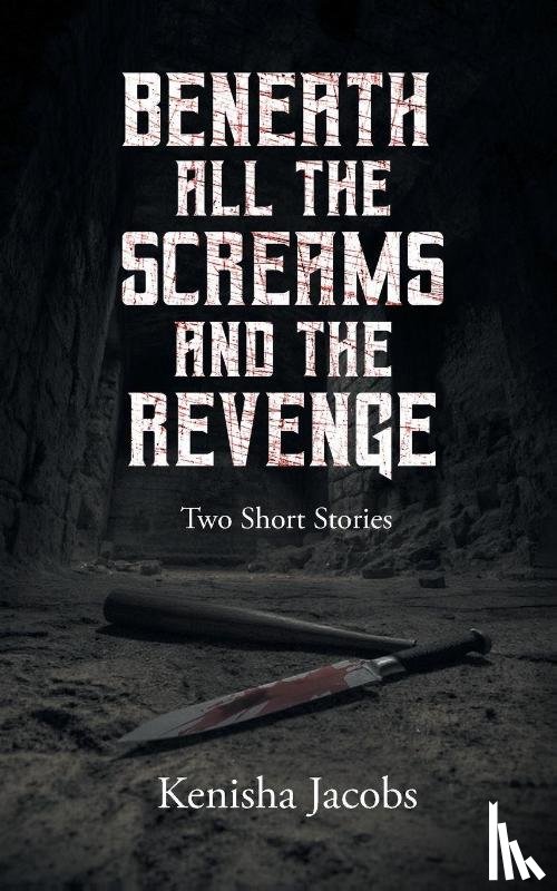 Jacobs, Kenisha - Beneath All the Screams and The Revenge