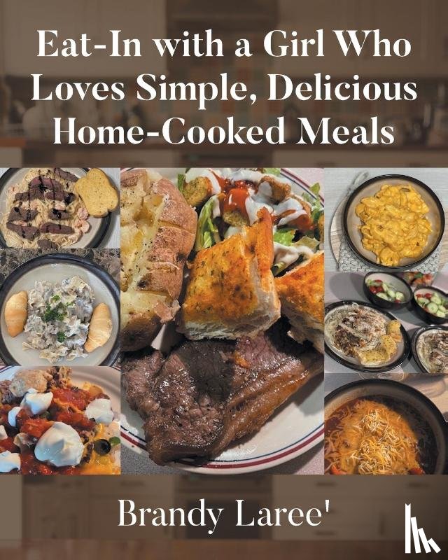 Laree', Brandy - Eat-In with a Girl Who Loves Simple, Delicious Home-Cooked Meals
