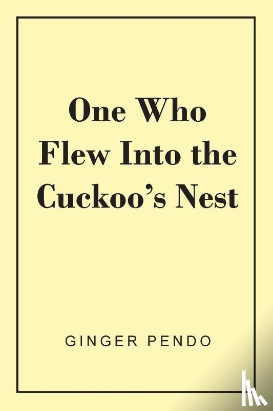 Pendo, Ginger - One Who Flew Into The Cuckoo's Nest