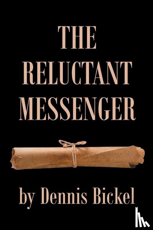 Bickel, Dennis - The Reluctant Messenger