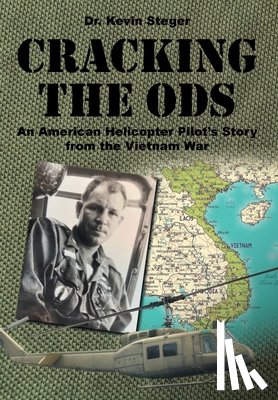 Steger, Kevin - Cracking the ODs: An American Helicopter Pilot's Story from the Vietnam War