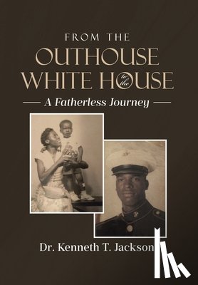 T. Jackson, Kenneth - From the Outhouse to the White House: A Fatherless Journey
