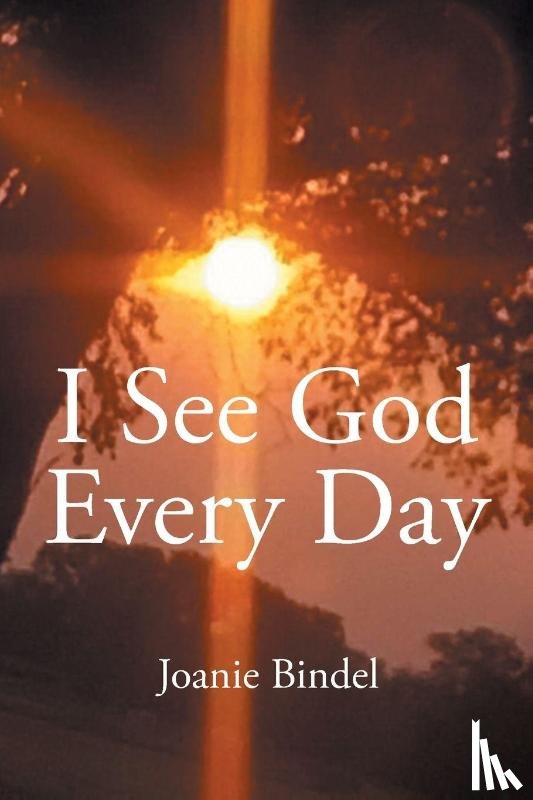 Bindel, Joanie - I See God Every Day