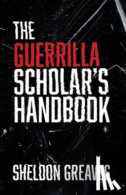 Greaves, Sheldon - The Guerrilla Scholar's Handbook, A guide to the pursuit of learning for pleasure, empowerment, and changing the world.