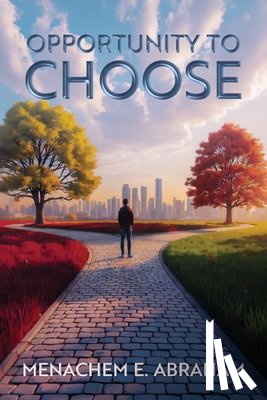 Abraham, Menachem E. - Opportunity to Choose