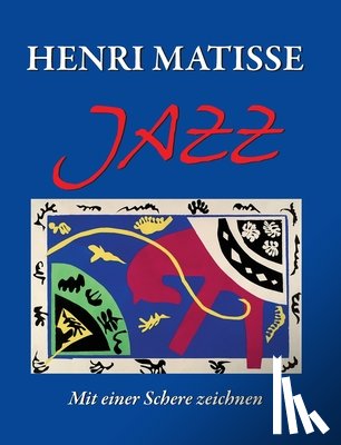 Matisse, Henri - Henri Matisse JAZZ: Mit einer Schere zeichnen