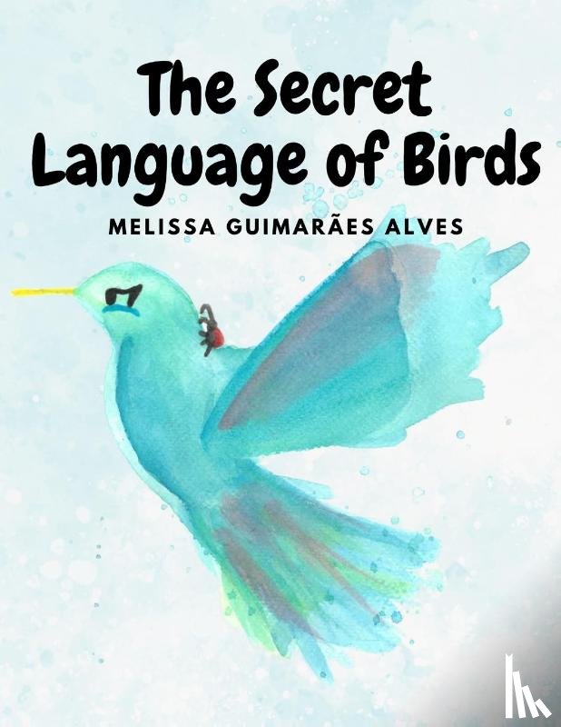 Guimarães Alves, Melissa - The secret Language of Birds