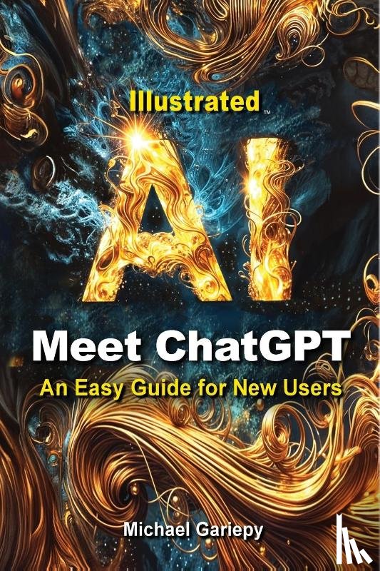 Gariepy, Michael A - Meet ChatGPT, An Easy Guide for New Users