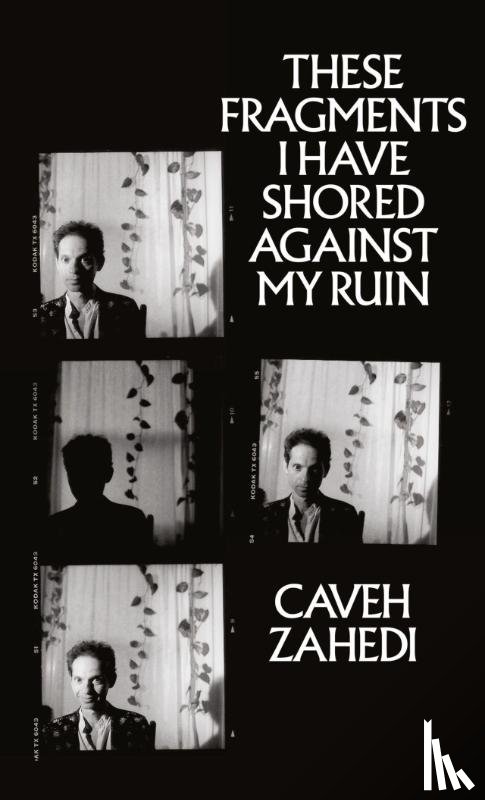 Zahedi, Caveh - These Fragments I Have Shored Against My Ruin